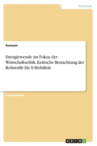 Energiewende im Fokus der Wirtschaftsethik. Kritische Betrachtung der Rohstoffe für E-Mobilität