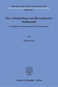 Der Arbeitnehmer Im Liberalisierten Welthandel