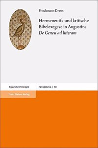 Hermeneutik Und Kritische Bibelexegese in Augustins 'de Genesi AD Litteram'