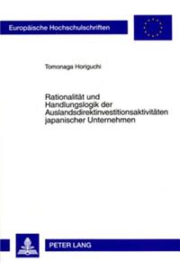 Rationalitaet Und Handlungslogik Der Auslandsdirektinvestitionsaktivitaeten Japanischer Unternehmen