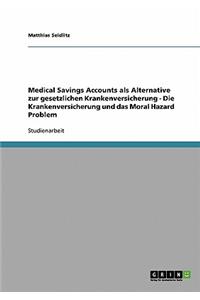 Medical Savings Accounts als Alternative zur gesetzlichen Krankenversicherung - Die Krankenversicherung und das Moral Hazard Problem