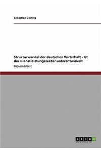 Strukturwandel der deutschen Wirtschaft - Ist der Dienstleistungssektor unterentwickelt