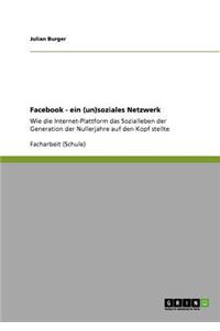 Facebook. Ein (un)soziales Netzwerk