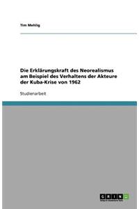 Die Erklärungskraft des Neorealismus am Beispiel des Verhaltens der Akteure der Kuba-Krise von 1962