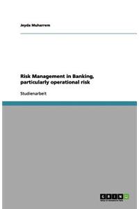 Risk Management in Banking, particularly operational risk