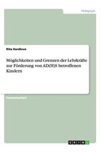 Möglichkeiten und Grenzen der Lehrkräfte zur Förderung von AD(H)S betroffenen Kindern
