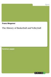 The History of Basketball and Volleyball