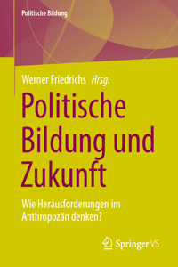 Politische Bildung Und Zukunft: Wie Herausforderungen Im Anthropozän Denken?