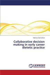 Collaborative decision making in early career dietetic practice