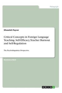 Critical Concepts in Foreign Language Teaching. Self-Efficacy, Teacher Burnout and Self-Regulation