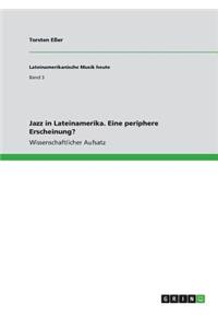 Jazz in Lateinamerika. Eine periphere Erscheinung?