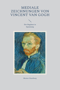 Mediale Zeichnungen von Vincent van Gogh