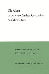 Die Alpen in Der Europaischen Geschichte Des Mittelalters