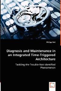 Diagnosis and Maintenance in an Integrated Time-Triggered Architecture