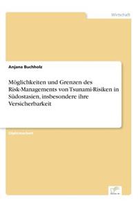 Möglichkeiten und Grenzen des Risk-Managements von Tsunami-Risiken in Südostasien, insbesondere ihre Versicherbarkeit