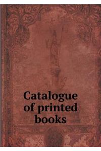 Catalogue of Printed Books