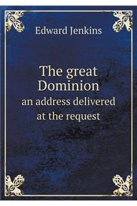 The great Dominion an address delivered at the request
