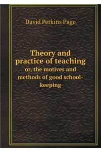 Theory and Practice of Teaching Or, the Motives and Methods of Good School-Keeping