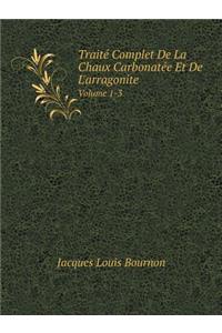 Traité Complet De La Chaux Carbonatée Et De L'arragonite Volume 1-3