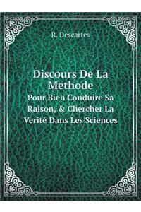 Discours de la Methode Pour Bien Conduire Sa Raison, & Chercher La Verité Dans Les Sciences