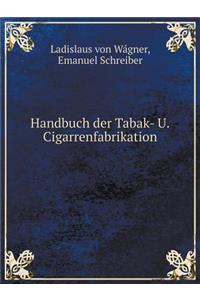 Handbuch der Tabak- U. Cigarrenfabrikation