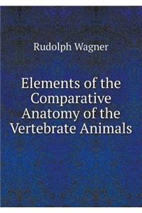 Elements of the Comparative Anatomy of the Vertebrate Animals