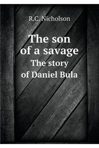 The Son of a Savage the Story of Daniel Bula