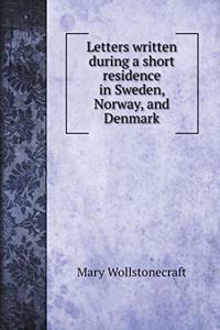 Letters written during a short residence in Sweden, Norway, and Denmark