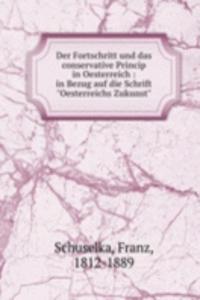 Der Fortschritt und das conservative Princip in Oesterreich