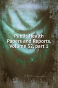 Public Health Papers and Reports, Volume 32, part 1