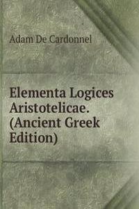 Elementa Logices Aristotelicae. (Ancient Greek Edition)