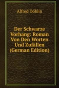 Der Schwarze Vorhang: Roman Von Den Worten Und Zufallen (German Edition)