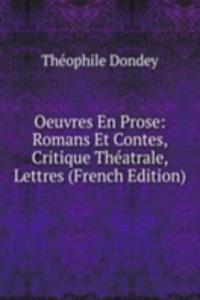 Oeuvres En Prose: Romans Et Contes, Critique Theatrale, Lettres (French Edition)