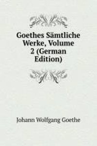 Goethes Samtliche Werke, Volume 2 (German Edition)