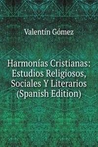 Harmonias Cristianas: Estudios Religiosos, Sociales Y Literarios (Spanish Edition)