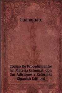 Codigo De Procedimientos En Materia Criminal: Con Sus Adiciones Y Reformas (Spanish Edition)