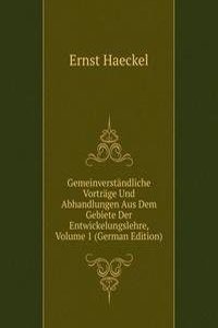 Gemeinverstandliche Vortrage Und Abhandlungen Aus Dem Gebiete Der Entwickelungslehre, Volume 1 (German Edition)