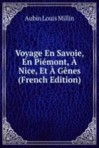 Voyage En Savoie, En Piemont, A Nice, Et A Genes (French Edition)