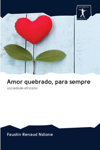 Amor quebrado, para sempre