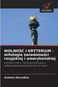 WOLNOSC I KRYTERIUM - mitologie swiadomosci rosyjskiej i amerykanskiej
