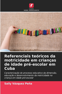 Referenciais teóricos da motricidade em crianças de idade pré-escolar em Cuba