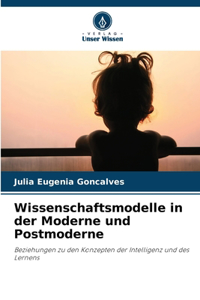 Wissenschaftsmodelle in der Moderne und Postmoderne