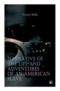 Narrative of the Life and Adventures of an American Slave, Henry Bibb