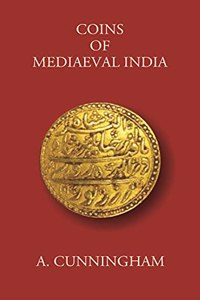 COINS OF MEDIAEVAL INDIA FROM THE SEVENTH CENTURY DOWN TO THE MUHAMMADAN CONQUESTS
