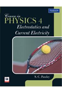 Course In Physics 4 : Electrostatics And Current Electricity