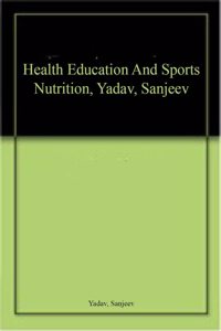 Health Education And Sports Nutrition, Yadav, Sanjeev
