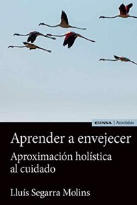Aprender a envejecer: Aproximacion holistica al cuidado