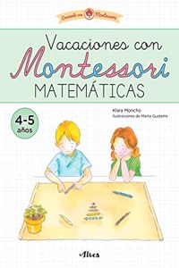 Creciendo con Montessori. Cuadernos de vacaciones - Vacaciones con Montessori. Matematicas (4-5 anos)