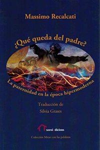 Â¿Que queda del padre?: La paternidad en la epoca hipermoderna