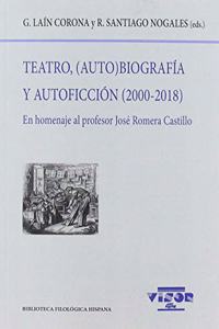 Teatro, (Auto)biografia y Autoficcion (2000-2018): En homenaje al profesor Jose Romera Castillo